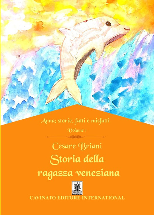 Storia della ragazza veneziana. Anna: storie, fatti e misfatti. Vol. 1