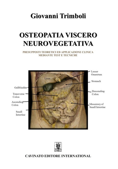 Osteopatia viscero neurovegetativa. Presupposti teoretici ed applicazione clinica mediante test e tecniche