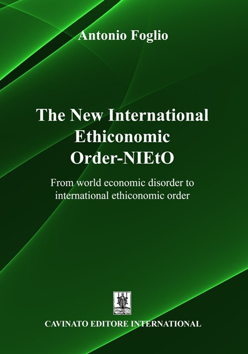 The new international ethiconomic order-NIEtO. From world economic disorder to international ethiconomic order