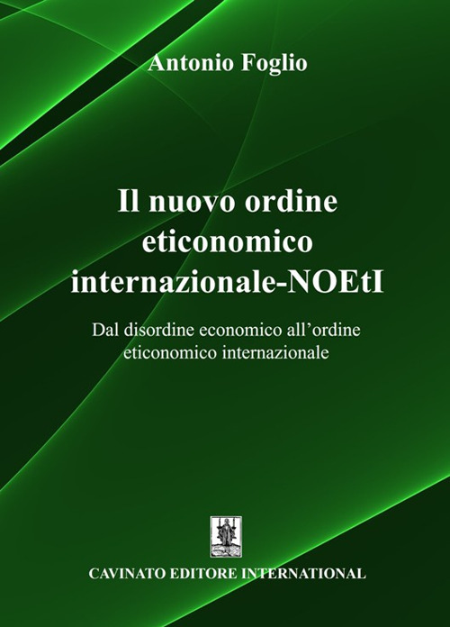 Il nuovo ordine eticonomico internazionale-NOEtI. Dal disordine economico all'ordine eticonomico internazionale