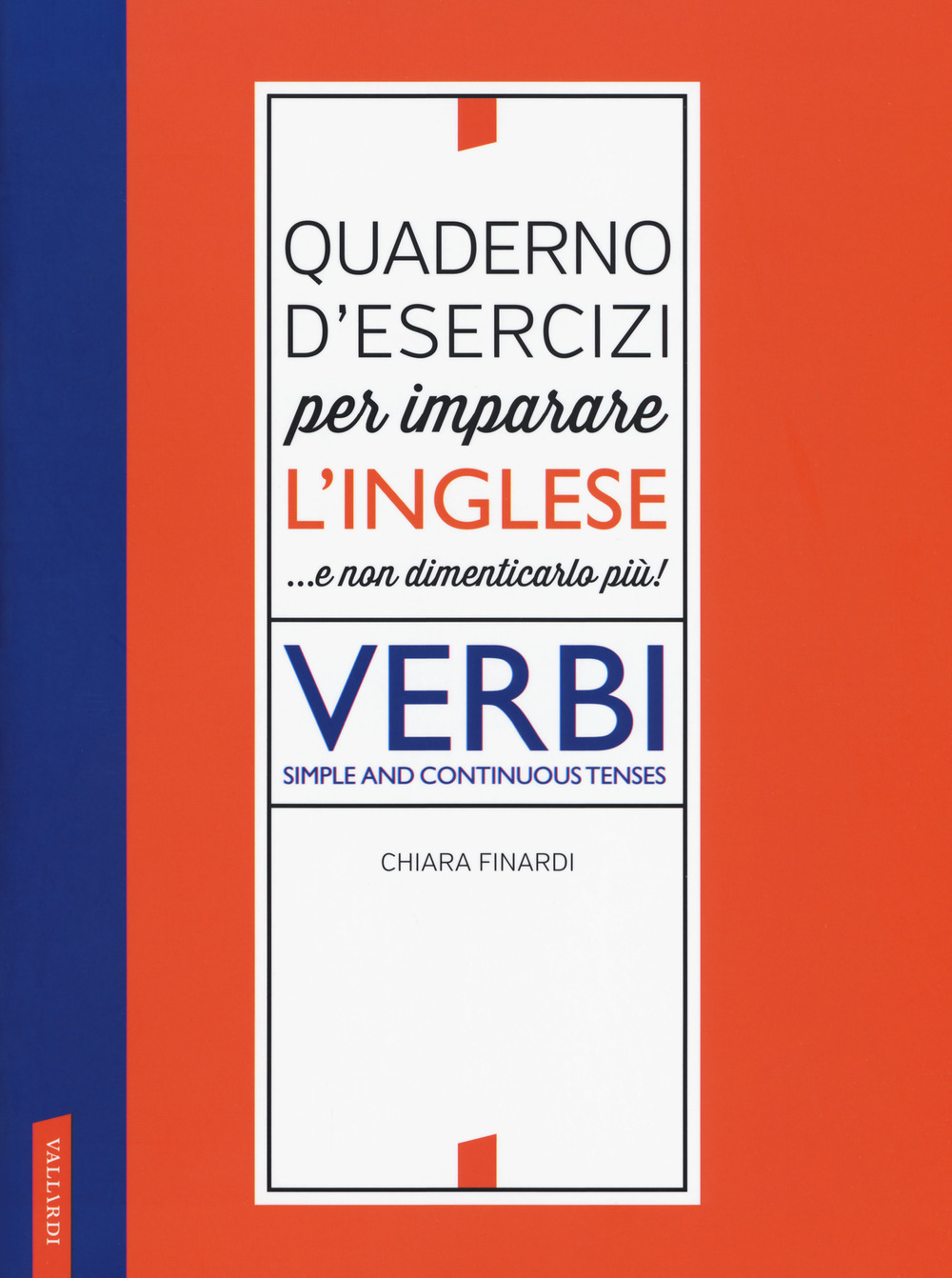 Quaderno d'esercizi per imparare l'inglese ...e non dimenticarlo più! Verbi. Simple and continuous tenses