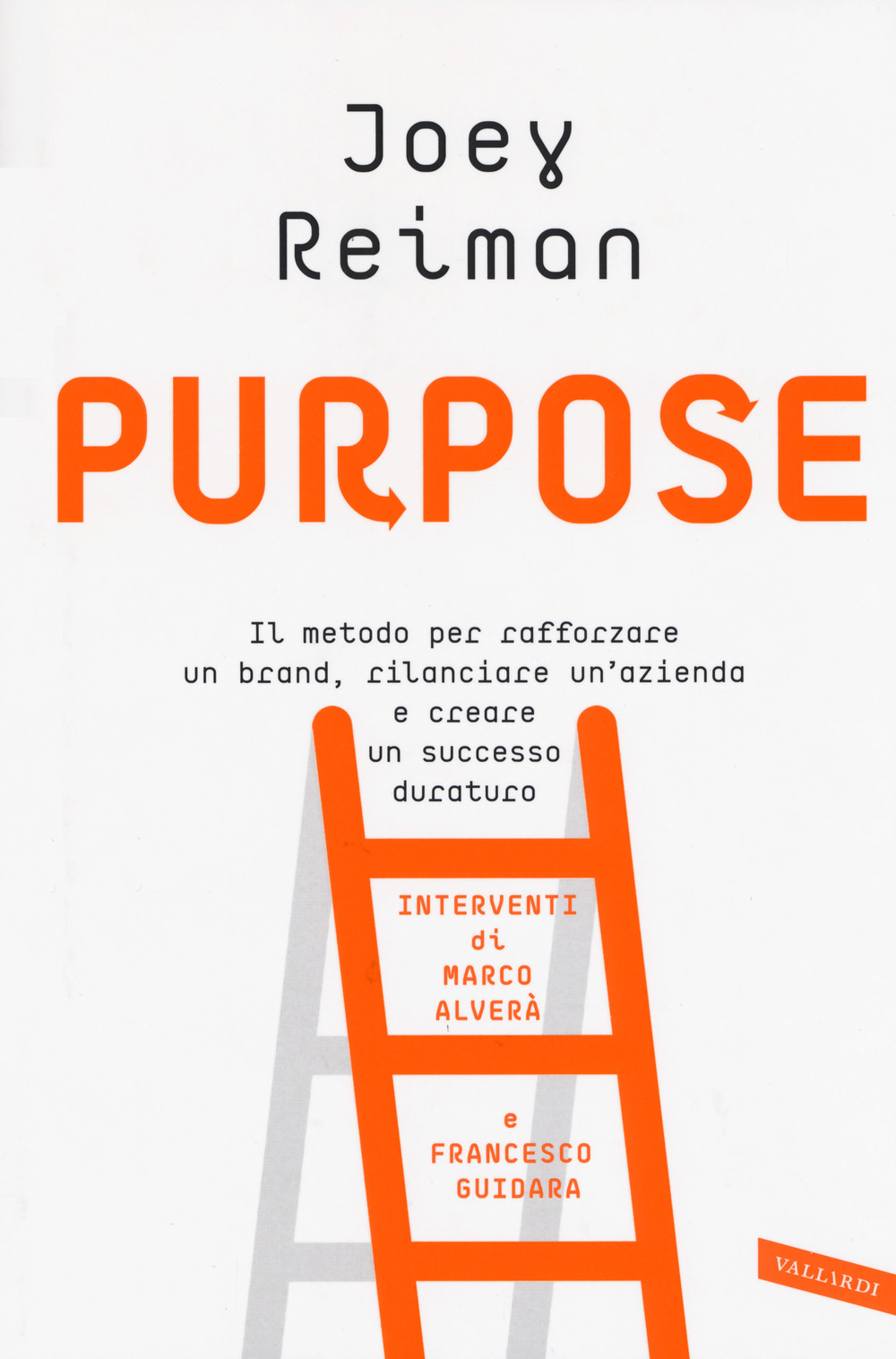 Purpose. Il metodo per rafforzare un brand, rilanciare un'azienda e creare un successo duraturo