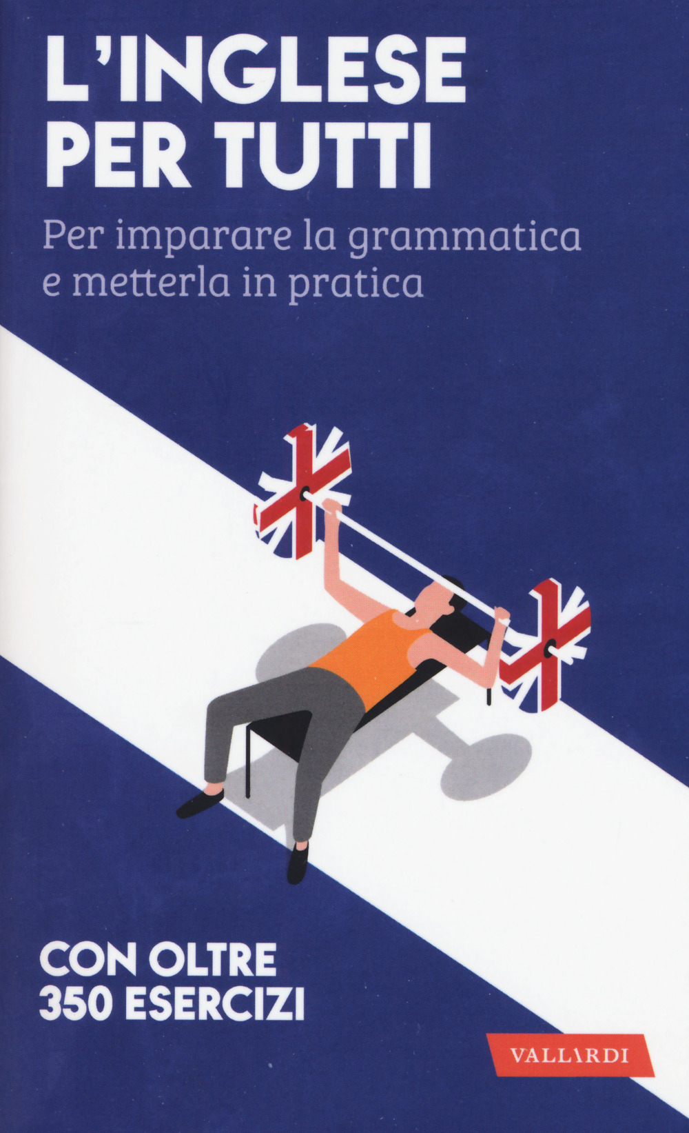 L'inglese per tutti. Per imparare la grammatica e metterla in pratica