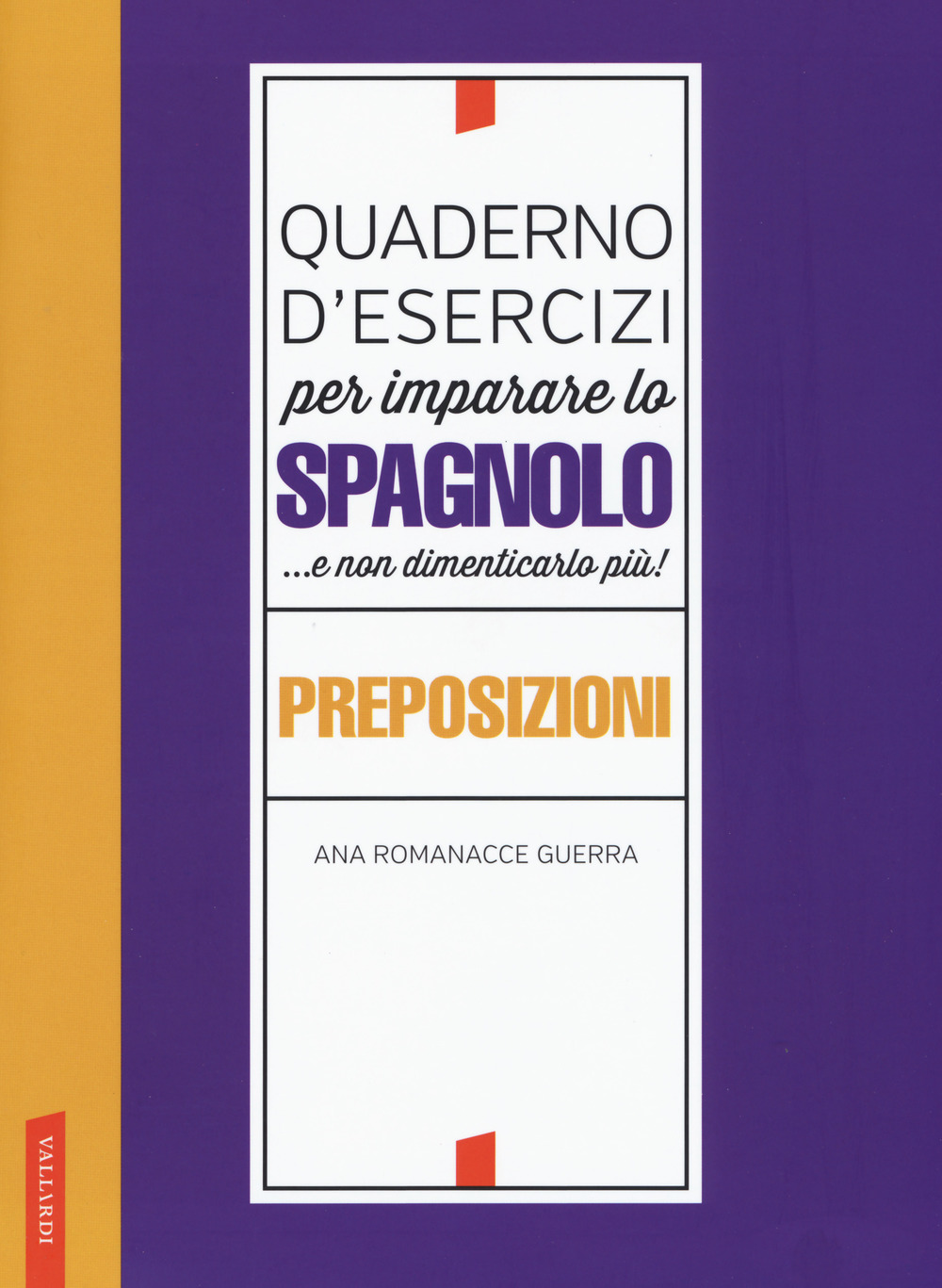 Quaderno d'esercizi per imparare lo spagnolo ...e non dimenticarlo più! Preposizioni