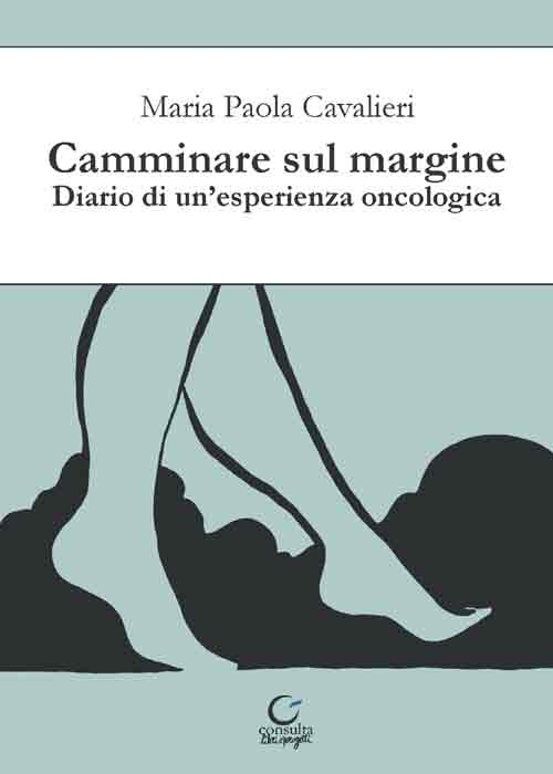 Camminare sul margine. Diario di un'esperienza oncologica