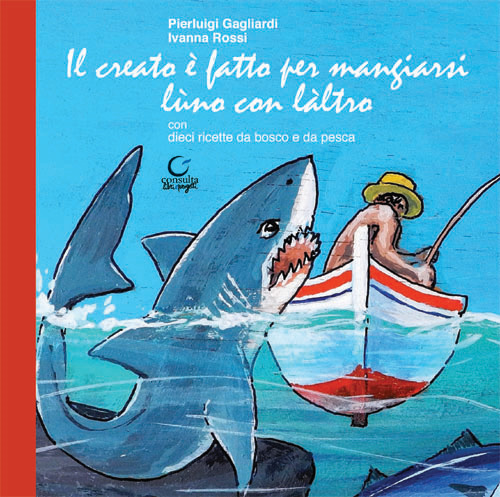 Il creato è fatto per mangiarsi lùno con làltro. Ediz. limitata