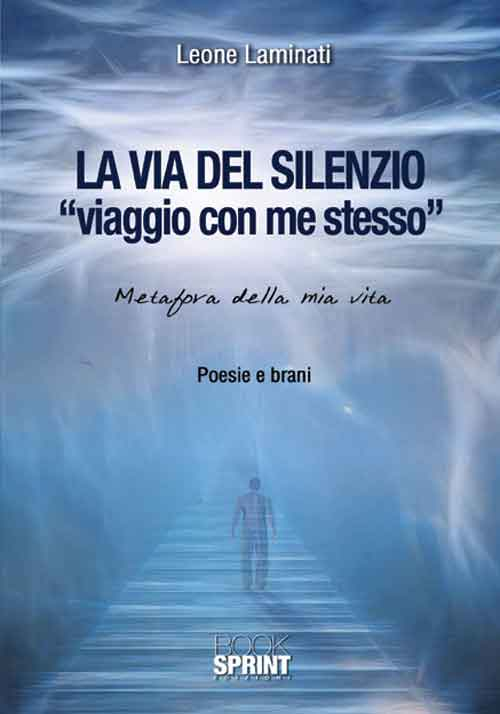 La via del silenzio. «Viaggio con me stesso». Metafora della mia vita