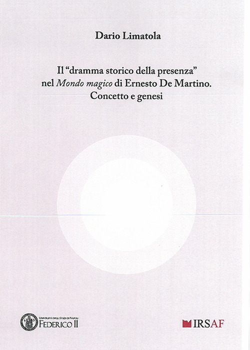 Il «dramma storico della presenza» nel «Mondo magico» di Ernesto De Martino. Concetto e genesi