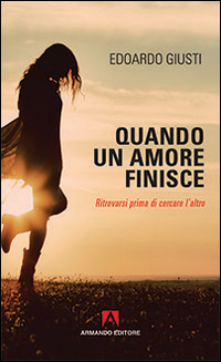 Quando un amore finisce. Ritrovarsi prima di cercare l'altro