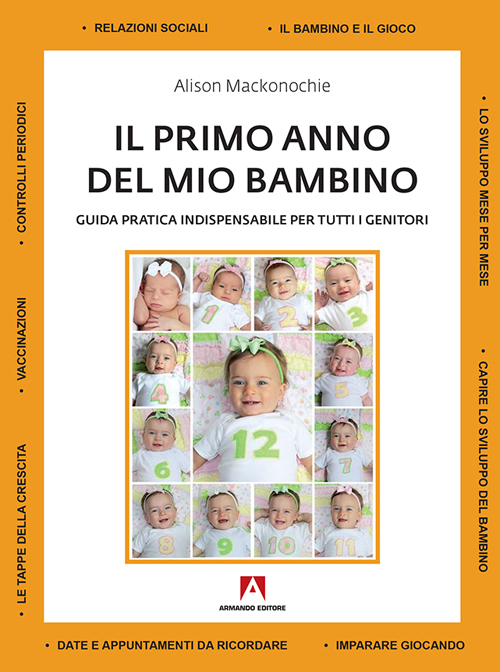 Il primo anno del mio bambino. Guida pratica indispensabile per tutti i genitori