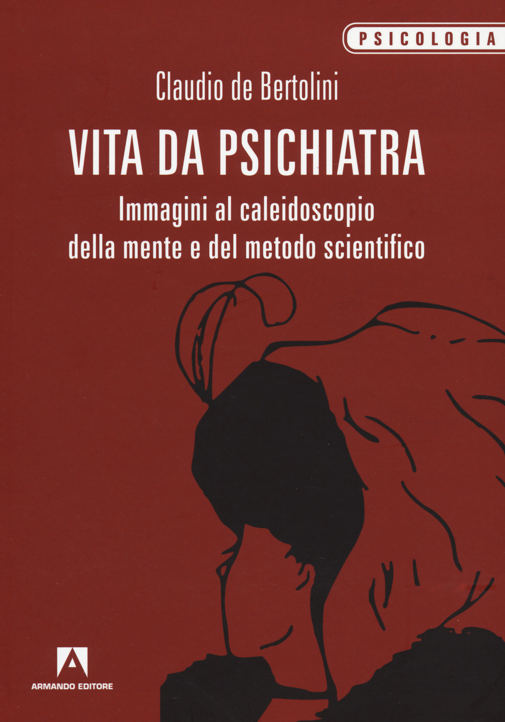 Vita da psichiatra. Immagini al caleidoscopio della mente e del metodo scientifico