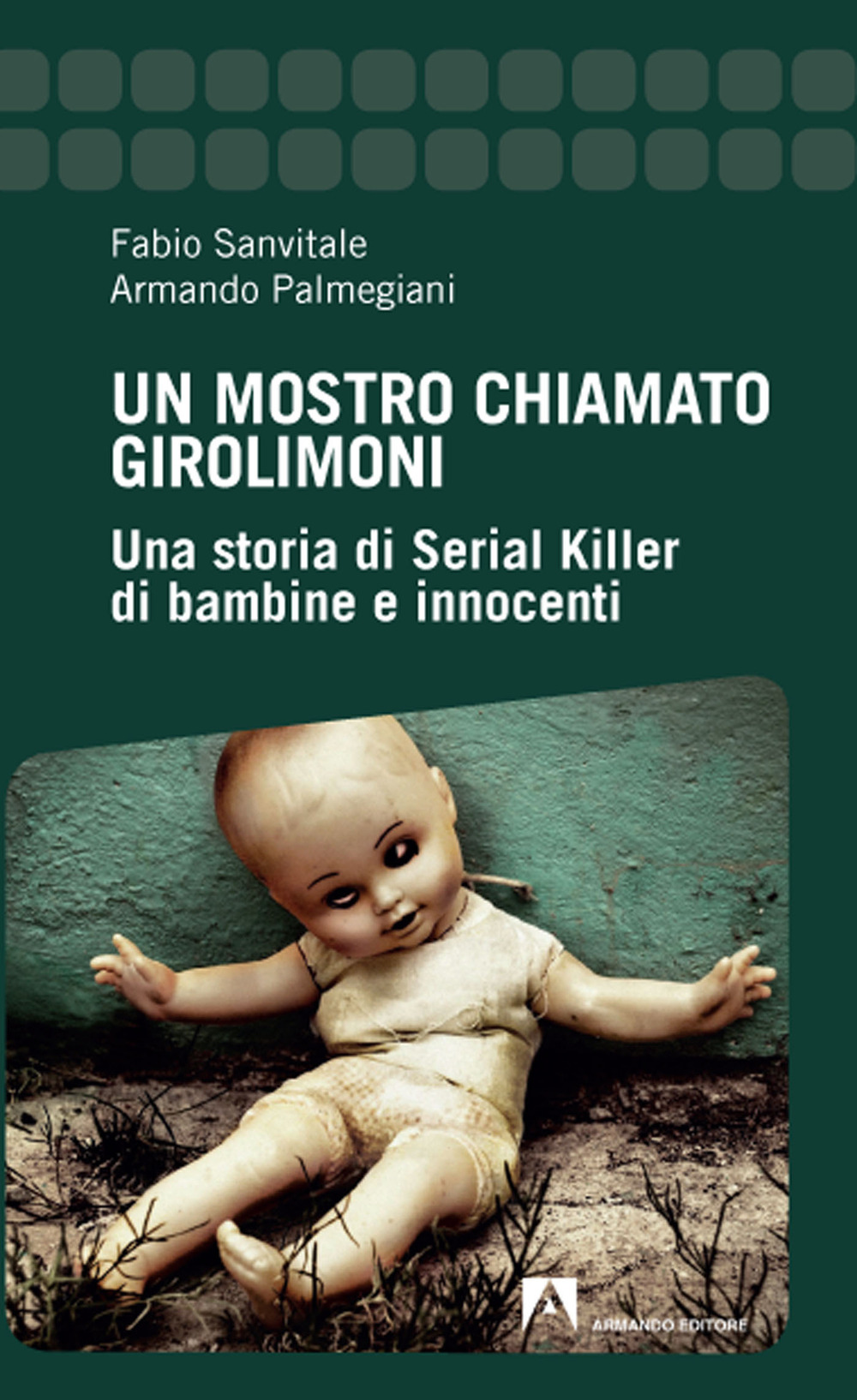 Un mostro chiamato Girolimoni. Una storia di serial killer di bambine e innocenti