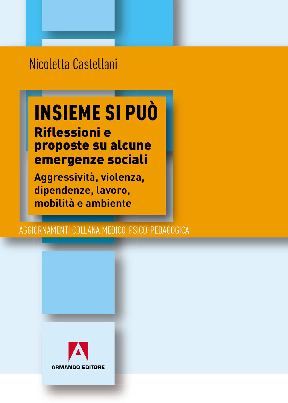 Insieme si può. Riflessioni e proposte su alcune emergenze sociali. Aggressività, violenza, dipendenza, lavoro, mobilità e ambiente