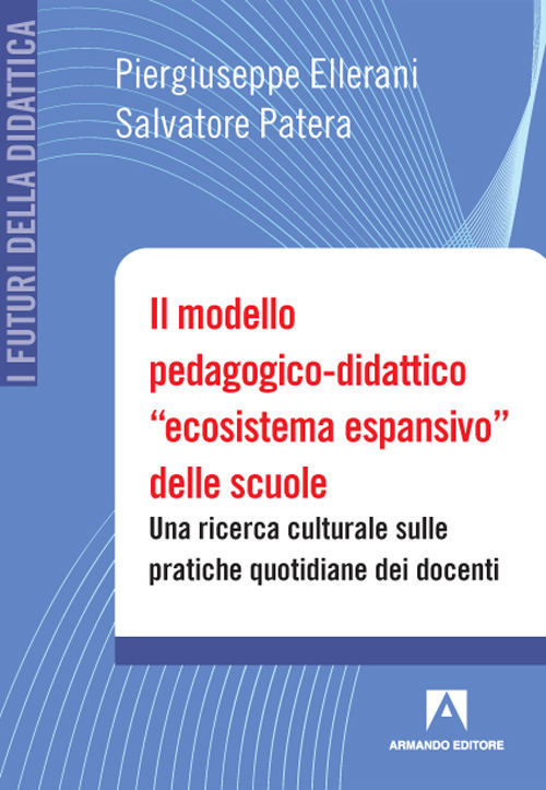 Il modello pedagogico-didattico «ecosistema espansivo» delle scuole. Una ricerca culturale sulle pratiche quotidiane dei docenti