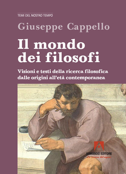 Il mondo dei filosofi. Visioni e testi della ricerca filosofica dalle origini all'età contemporanea