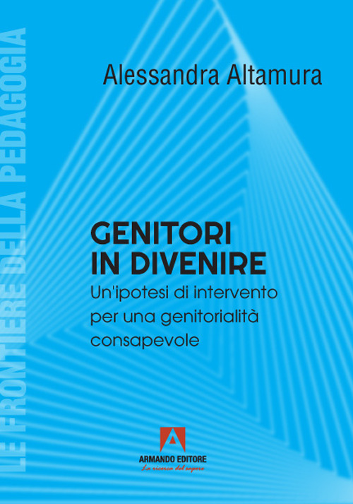 Genitori in divenire. Un'ipotesi di intervento per una genitorialità consapevole