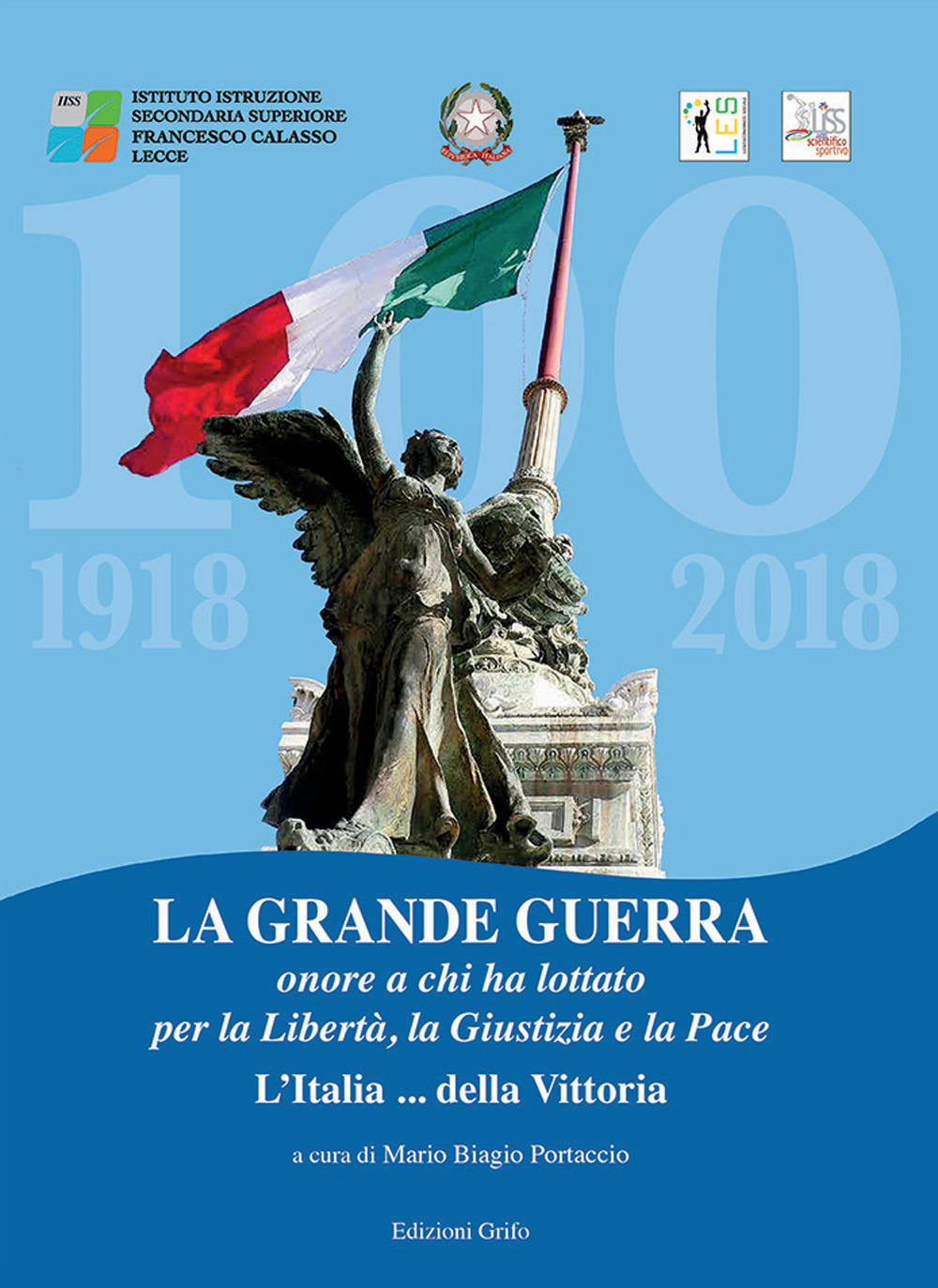 La grande guerra. Onore a chi ha lottato per la libertà, la giustizia e la pace L'Italia della... vittoria