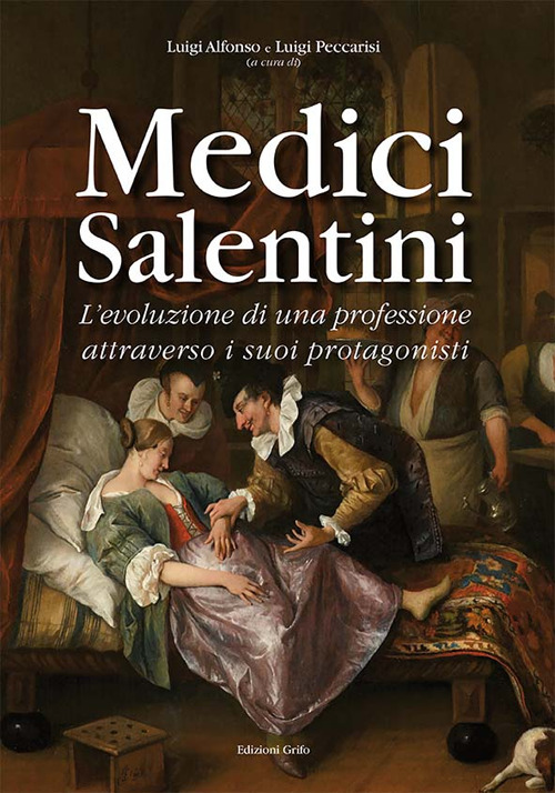 Medici salentini. L'evoluzione di una professione attraverso i suoi protagonisti