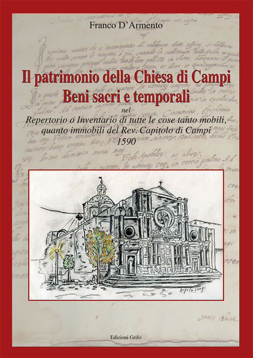 Il patrimonio della chiesa di Campi. Beni sacri e temporali. Repertorio o inventario di tutte le cose tanto mobili, quanto immobili del Rev. Capitolo di Campi 1590