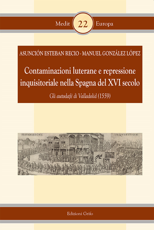 Contaminazioni luterane e repressione inquisitoriale nella Spagna del XVI secolo. Gli autodafè di Valladolid (1559)