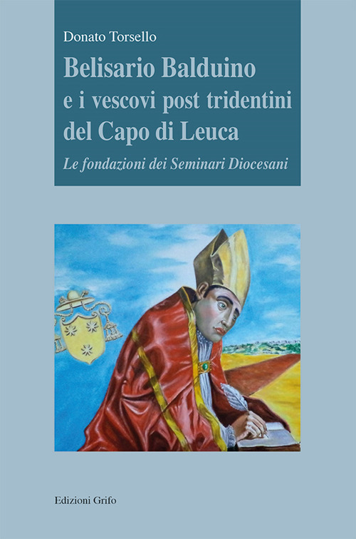 Belisario Balduino e i vescovi post tridentini del Capo di Leuca. Le fondazioni dei Seminari Diocesani