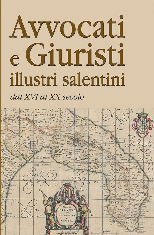 Avvocati e giuristi illustri salentini dal XVI al XX secolo