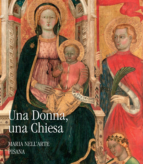 Una donna, una chiesa. Maria nell'arte pisana