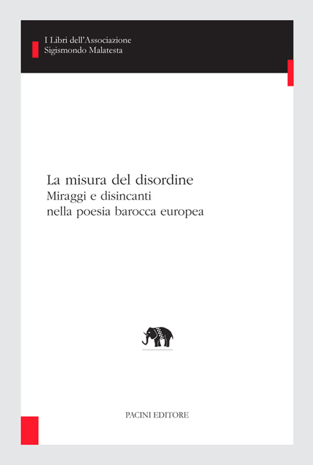 La misura del disordine. Miraggi e disincanti nella poesia barocca europea