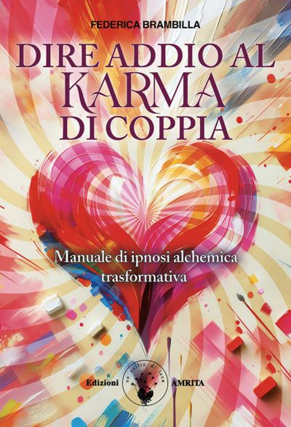 Dire addio al karma di coppia. Manuale di ipnosi alchemica trasformativa