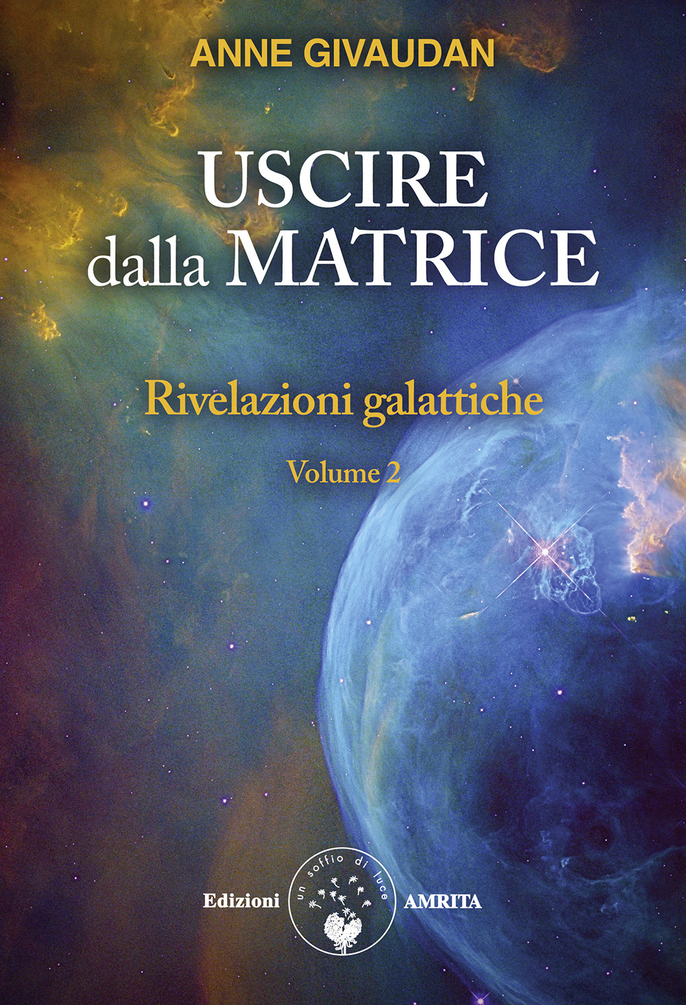 Rivelazioni galattiche. Vol. 2: Uscire dalla matrice