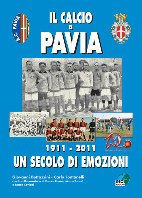 Il calcio a Pavia. 1911-2011 un secolo di emozioni