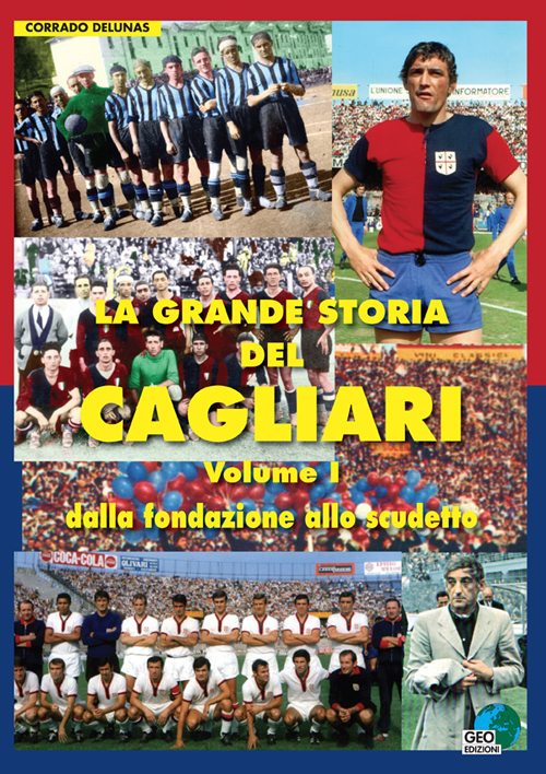 La grande storia del Cagliari. Vol. 1: Dalla fondazione allo scudetto