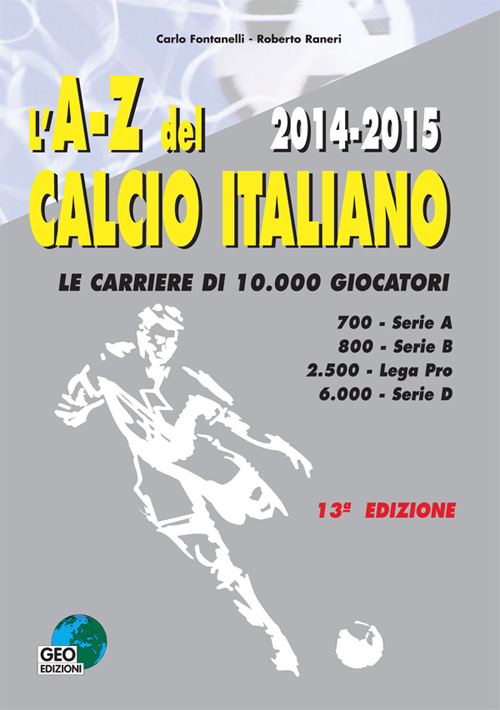 L'A-Z del calcio Italiano 2014-2015. Le carriere di 10.000 giocatori