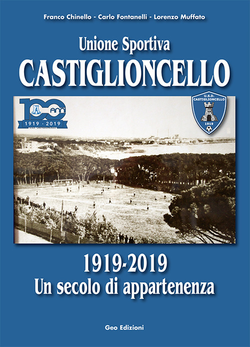 Unione sportiva Castiglioncello. 1919-2019 Un secolo di appartenenza. Ediz. illustrata