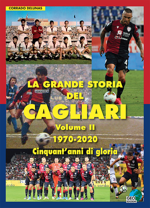 La grande storia del Cagliari. Ediz. illustrata. Vol. 2: 1970-2020. Cinquant'anni di gloria