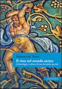 Il vino nel mondo antico. Archeologia e cultura di una bevanda speciale