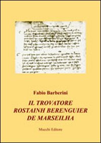 Il trovatore Rostainh Berenguier de Marseilha