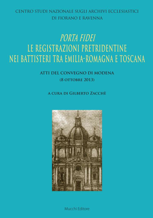 Porta Fidei. Le registrazioni pretridentine nei battisteri tra Emilia Romagna e Toscana. Atti del Convegno di Modena (8 ottobre 2013)