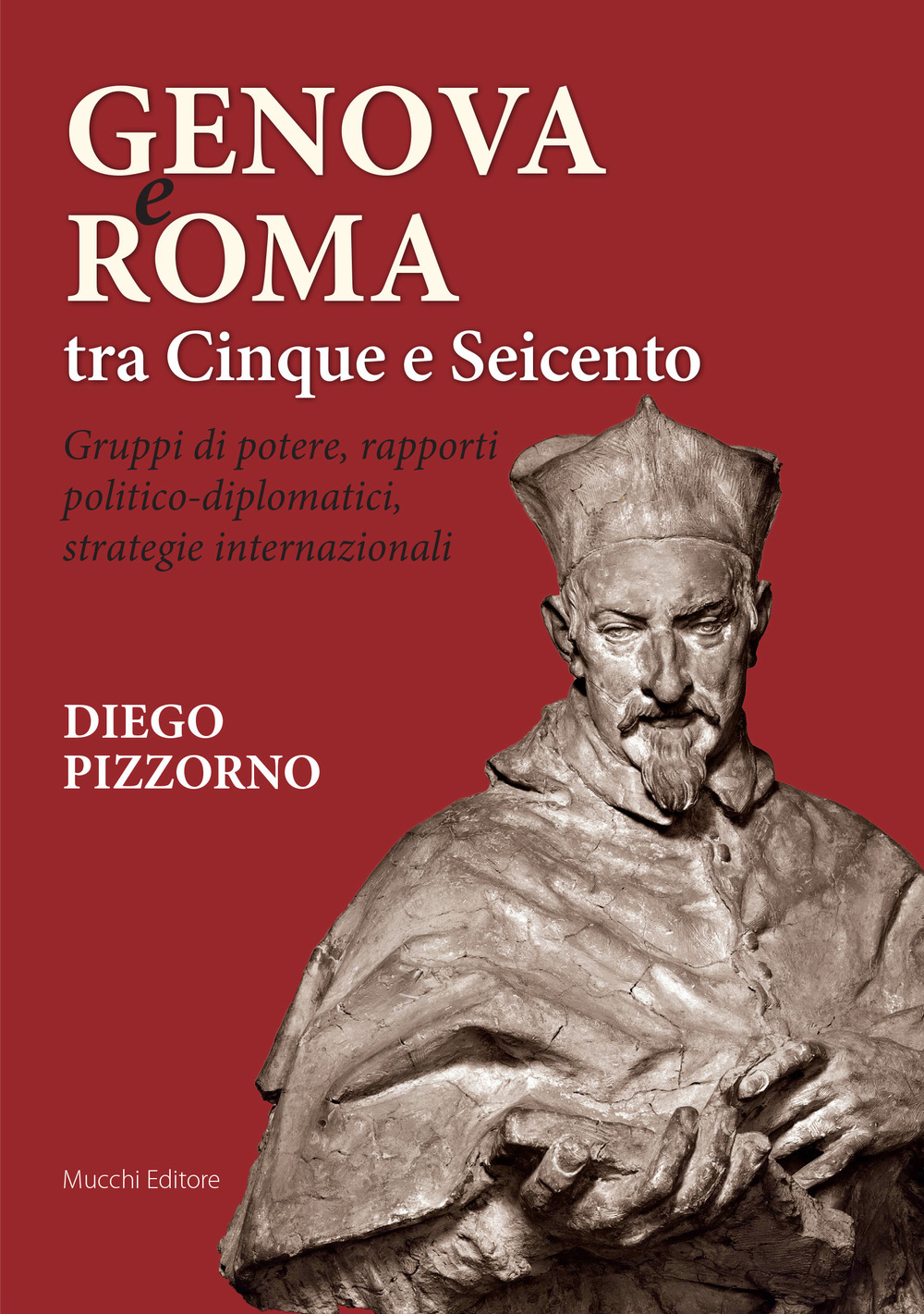 Genova e Roma tra Cinque e Seicento. Gruppi di potere, rapporti politico-diplomatici, strategie internazionali