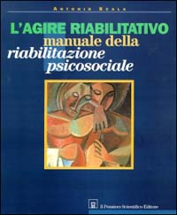 L'agire riabilitativo. Manuale di riabilitazione psicosociale