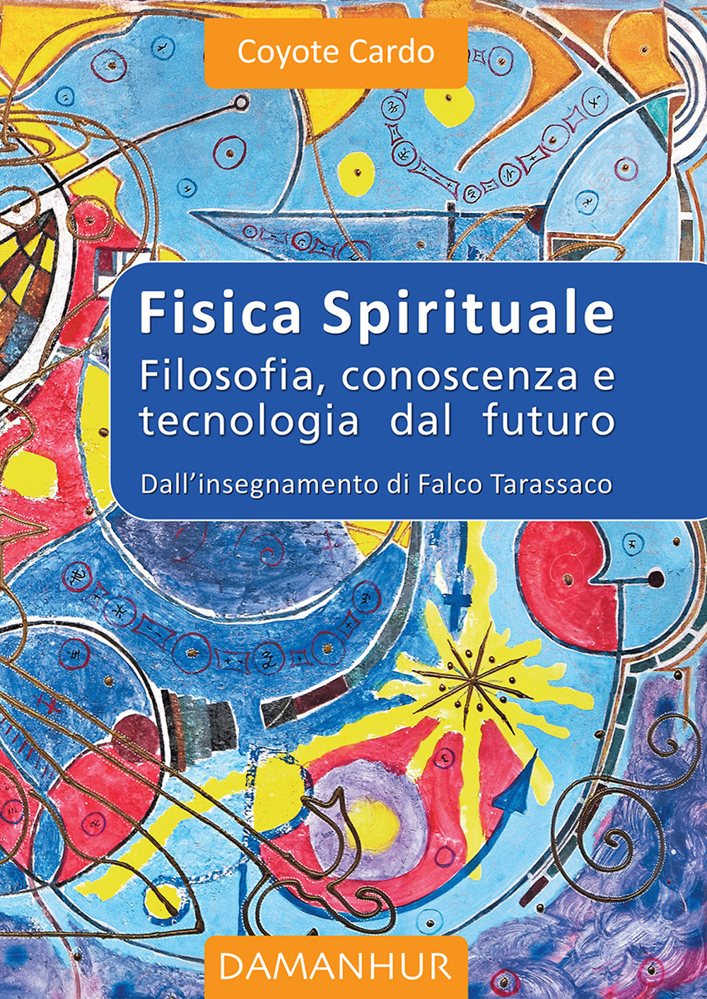 Fisica spirituale. Filosofia, conoscenza e tecnologia dal futuro