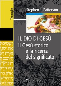 Il Dio di Gesù. Il Gesù storico e la ricerca del significato