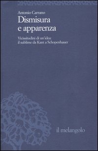 Dismisura e apparenza. Vicissitudini di un'idea: il sublime da Kant a Schopenhauer