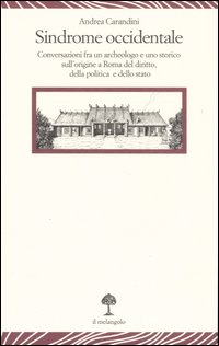 Sindrome occidentale. Conversazioni fra un archeologo e uno storico sull'origine a Roma del diritto, della politica e dello Stato