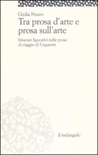 Tra prosa d'arte e prosa sull'arte. Itinerari figurativi nelle prose di viaggio di Ungaretti