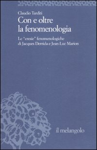 Con e oltre la fenomenologia storica. Le eresie fenomenologiche di Jacques Derrida e Jean-Luc Marion