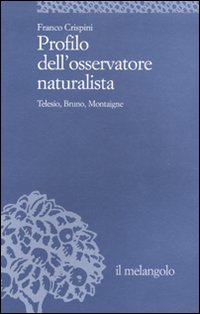 Profilo dell'osservatore naturalista. Telesio, Bruno, Montaigne