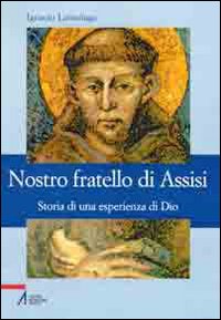 Nostro fratello di Assisi. Storia di una esperienza di Dio