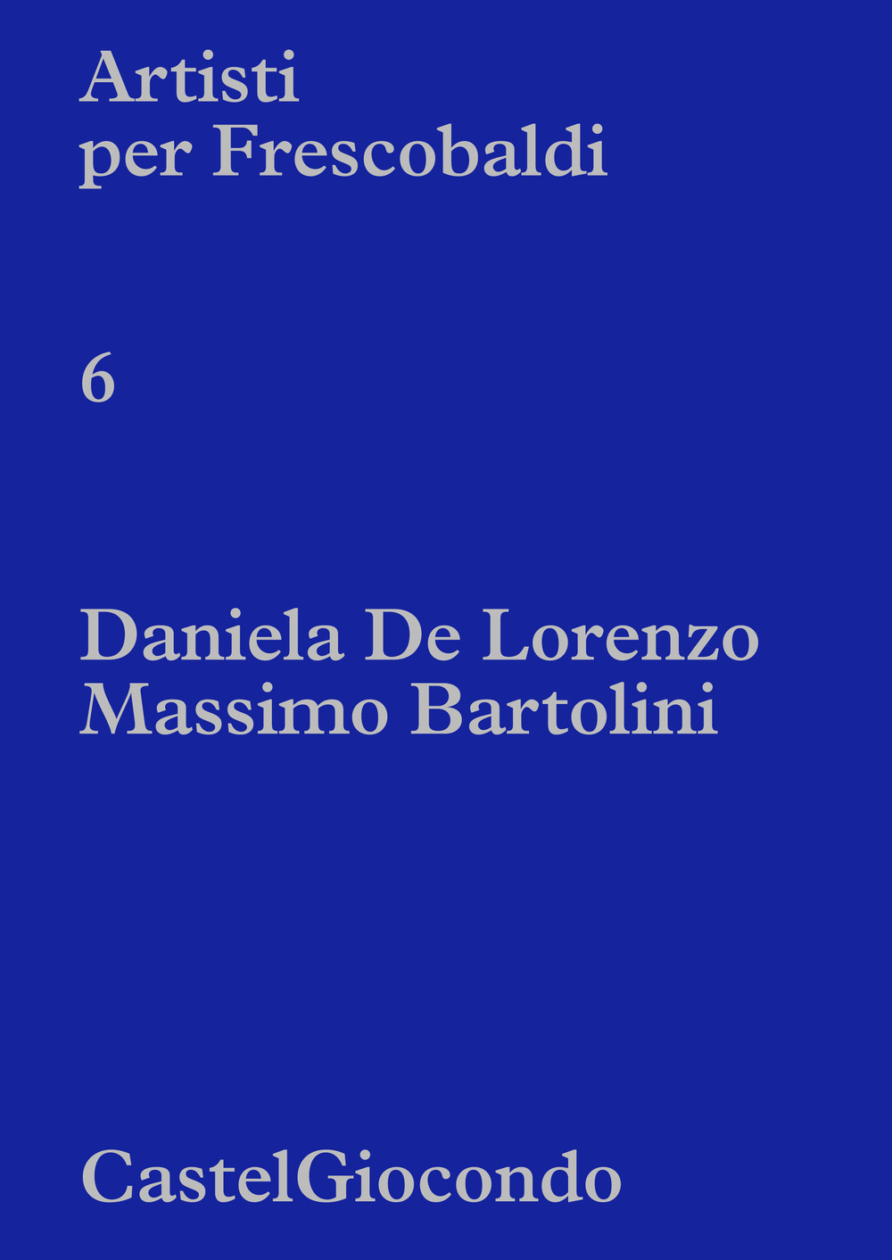 Artisti per Frescobaldi. CastelGiocondo. Daniela De Lorenzo, Massimo Bartolini