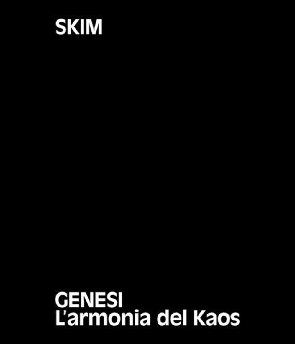 Skim. Genesi. L'armonia del Kaos. Ediz. italiane e inglese